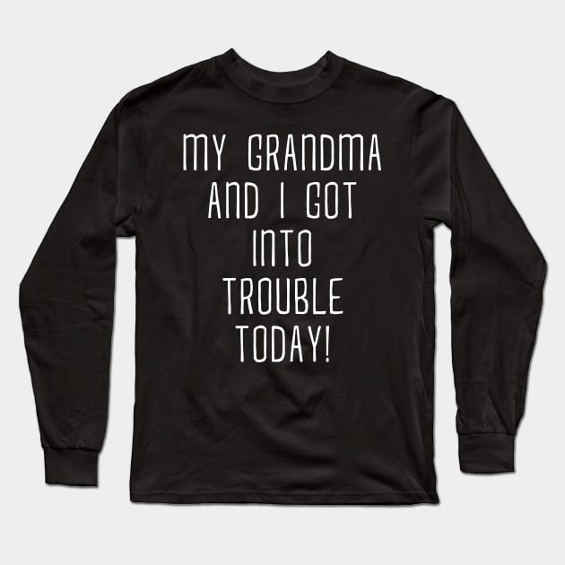 My Grandma and I Got In Trouble Today Shirt for Kids Teens Long Sleeve T-Shirt by Hannah's Bear Tees